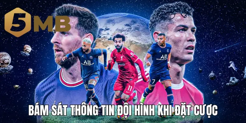 Bám sát thông tin đội hình khi đặt cược