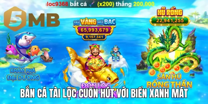 Bắn cá tài lộc cuốn hút với biển xanh mát