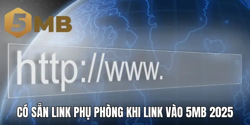 Có sẵn link phụ phòng khi link vào 5mb 2025 chính bị chặn