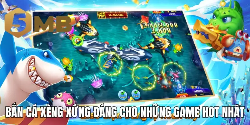 Game bắn cá xèng xứng đáng cho những game hot nhất
