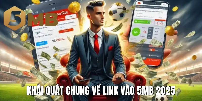 Khái quát chung về link vào 5mb 2025