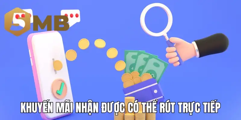 Khuyến mãi nhận được có thể rút trực tiếp về ví không