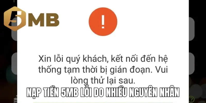 Nạp tiền 5mb lỗi do nhiều nguyên nhân