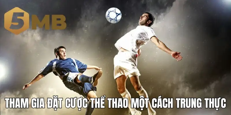 Tham gia đặt cược thể thao một cách trung thực