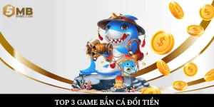 Top 3 game bắn cá đổi tiền